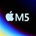 Analityk ogłosił daty premiery i specyfikacje nowych procesorów M5 od Apple