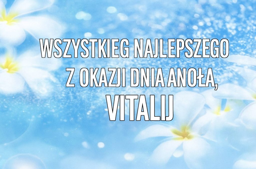 Kiedy są imieniny Witalija 2025: data obchodów, historia, tradycje, wiersze i kartki z życzeniami