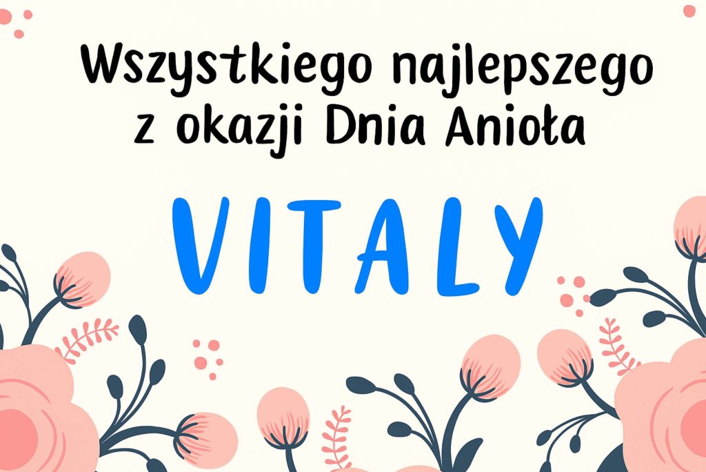 Kiedy są imieniny Witalija 2025: data obchodów, historia, tradycje, wiersze i kartki z życzeniami
