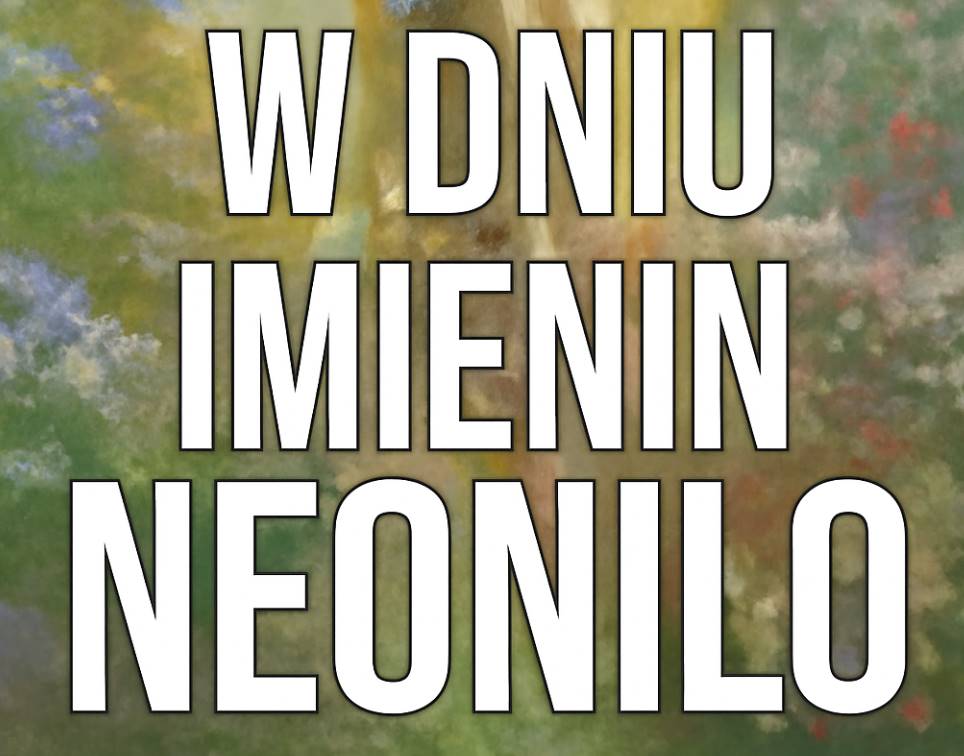 Imieniny Neonili 2025: kiedy obchodzimy, co oznacza imię i jak złożyć życzenia kartkami i wierszami