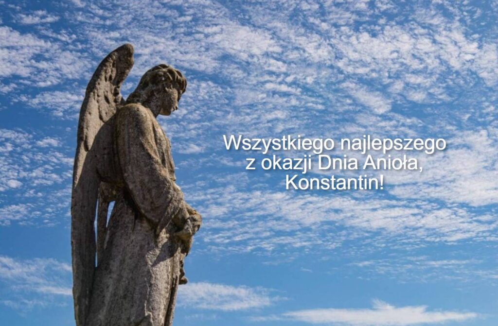 Dzień Anioła Konstantyna 2025: kiedy obchodzimy imieniny, życzenia w prozie, w wierszach i obrazkach