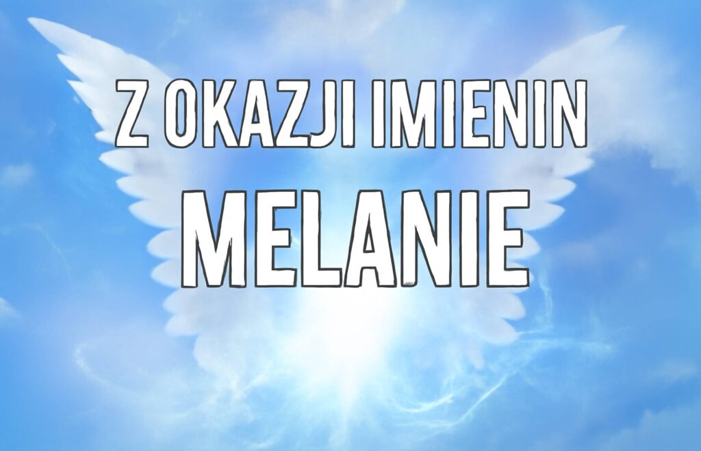 Dzień Anioła Melanii 2025: kiedy obchodzą imieniny, historia, obrazki do życzeń, wiersze i proza