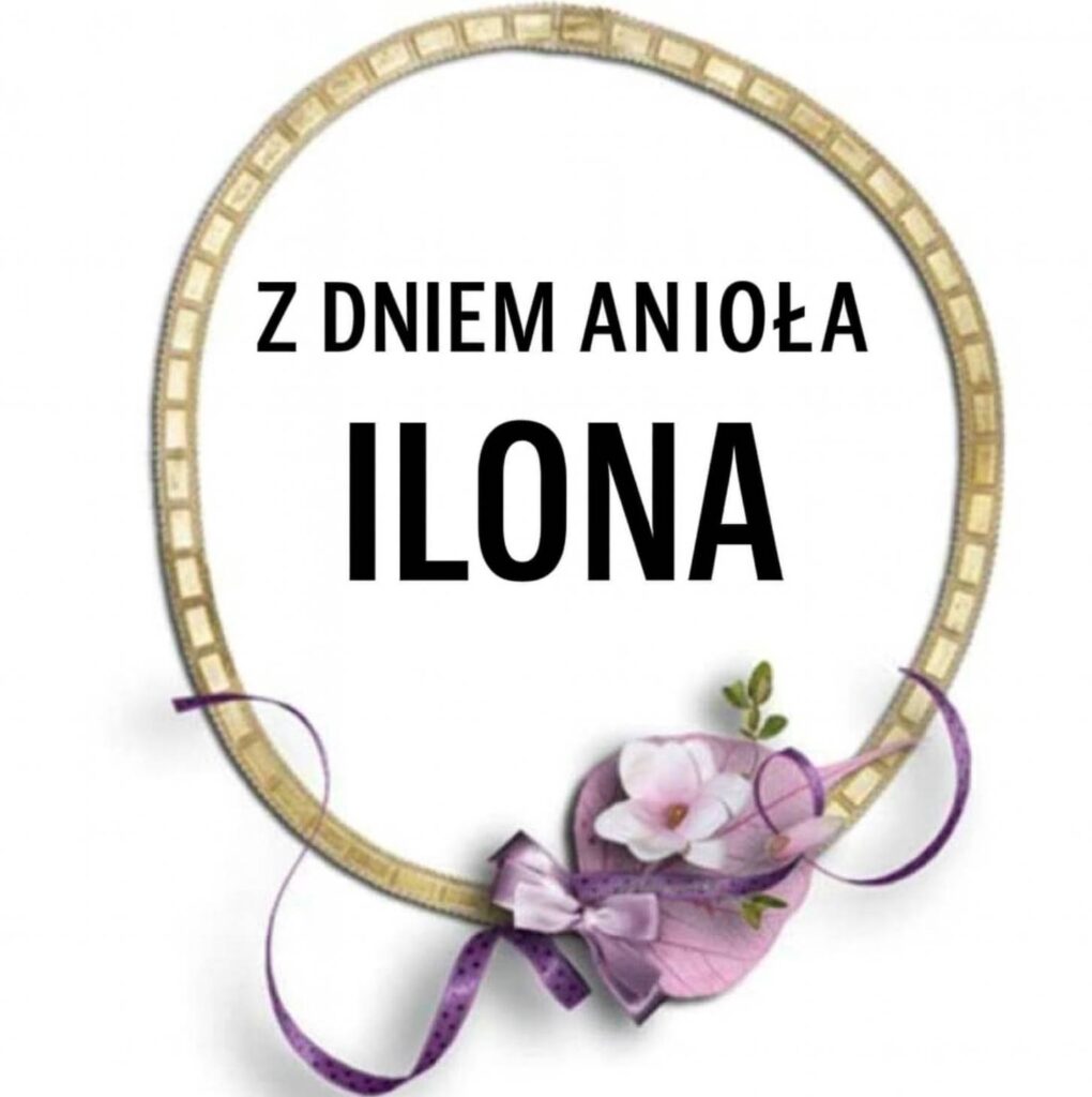 Imieniny Ilony 2025: kiedy obchodzimy, obrazki, wiersze i życzenia w formie prozy