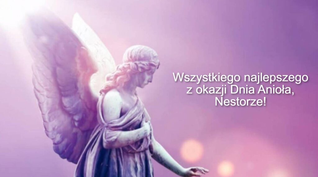 Dzień Anioła Nestora 2025: kiedy obchodzimy imieniny, jakie są tradycje, życzenia prozą, wierszem i obrazkami