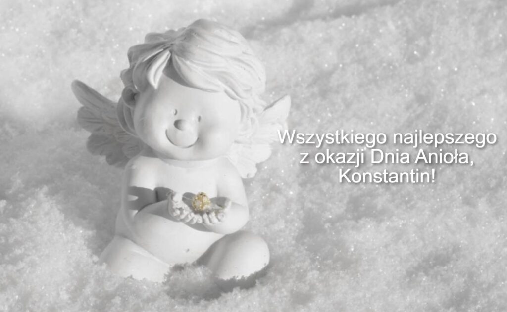 Dzień Anioła Konstantyna 2025: kiedy obchodzimy imieniny, życzenia w prozie, w wierszach i obrazkach