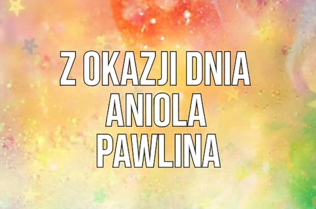 Dzień Anioła Pawliny 2025: kiedy obchodzi się imieniny, historia, życzenia na kartkach, w prozie i wierszach