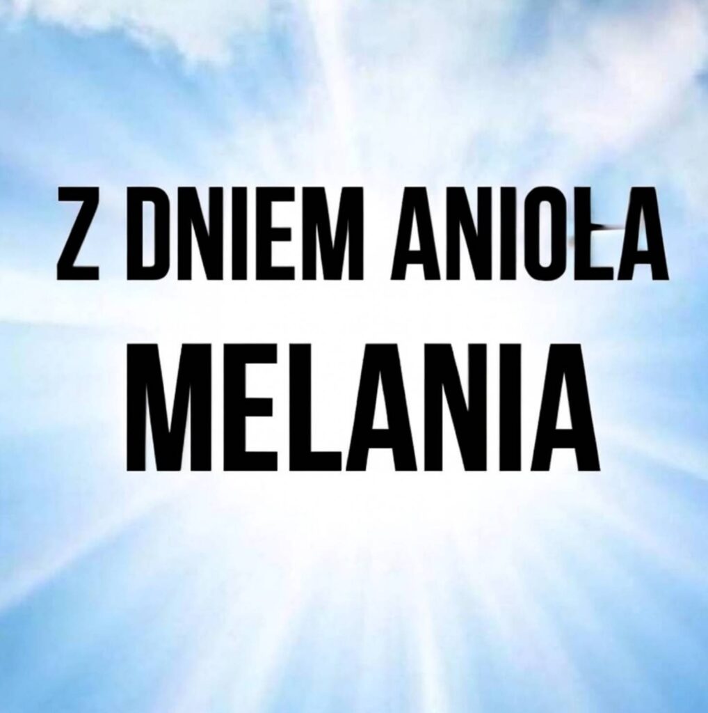 Dzień Anioła Melanii 2025: kiedy obchodzą imieniny, historia, obrazki do życzeń, wiersze i proza