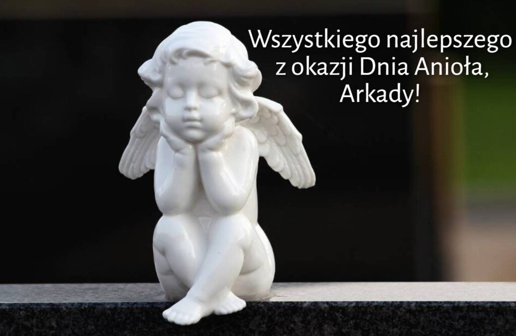 Dzień Anioła Arkadiusza 2025: kiedy obchodzimy imieniny, życzenia wierszem, obrazkami i prozą
