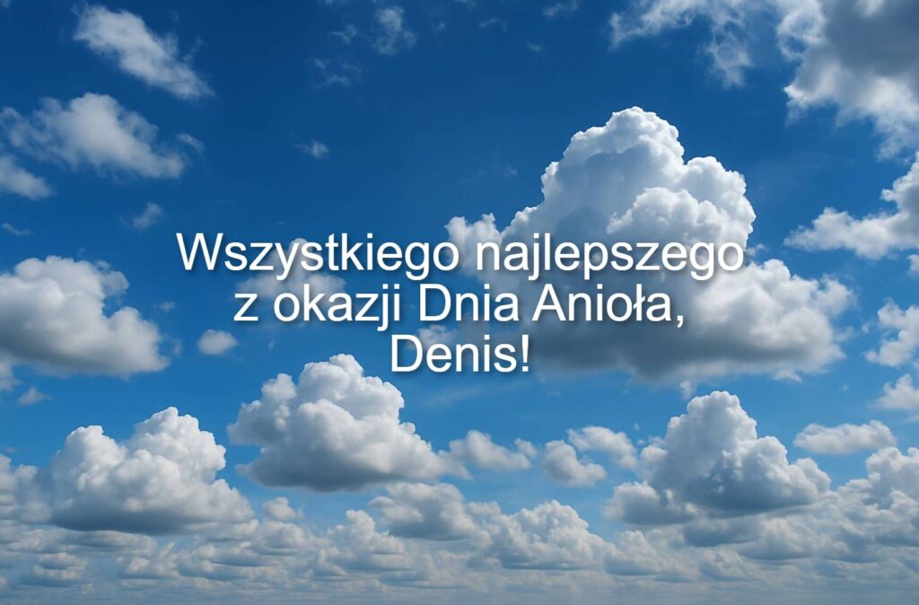 Dzień Anioła Denisa 2025: kiedy obchodzą imieniny, życzenia w wierszach, prozie i obrazkach