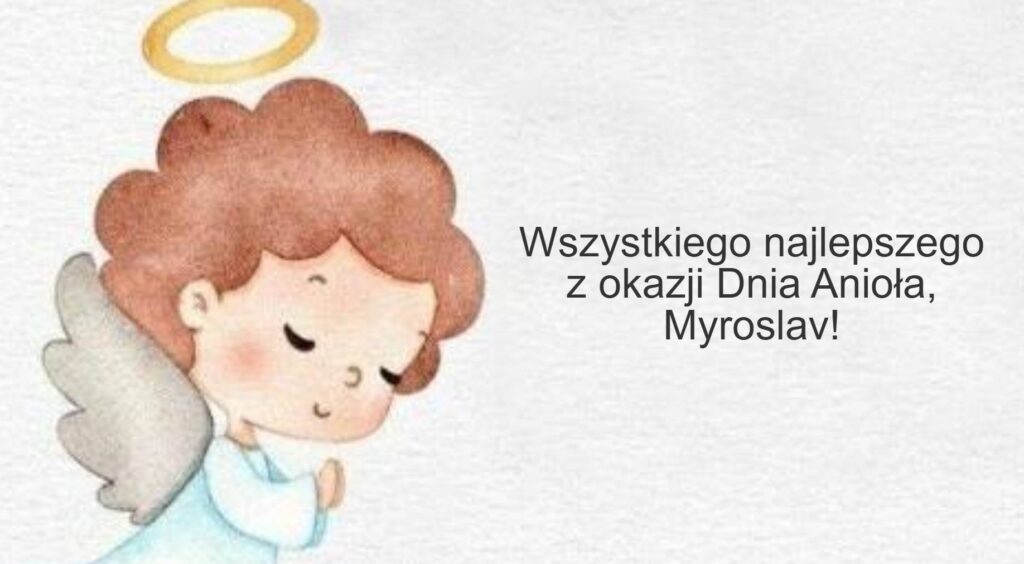 Dzień Anioła Mirosława 2025: kiedy obchodzone są imieniny, życzenia wierszem, prozą i obrazkami