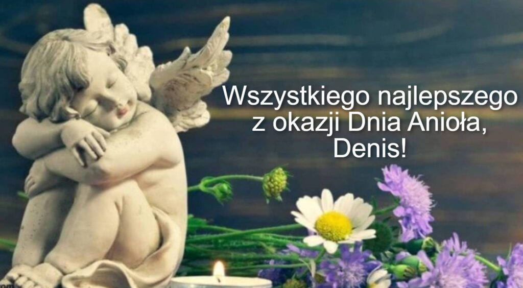 Dzień Anioła Denisa 2025: kiedy obchodzą imieniny, życzenia w wierszach, prozie i obrazkach