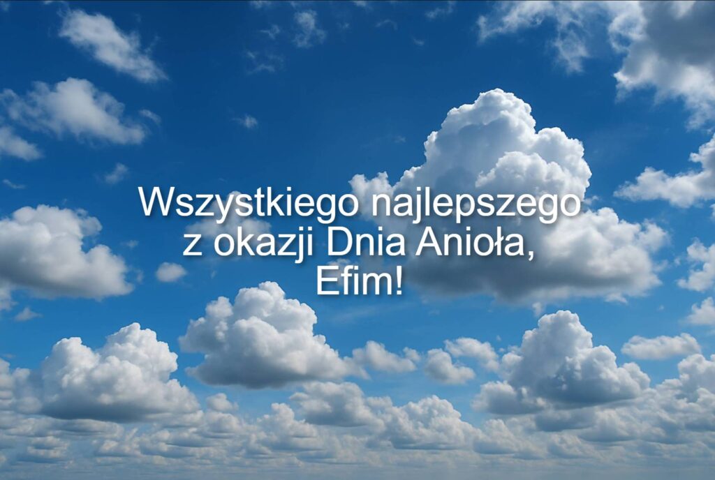 Dzień Anioła Jefima 2025: kiedy obchodzone są imieniny, życzenia wierszem, prozą i kartkami