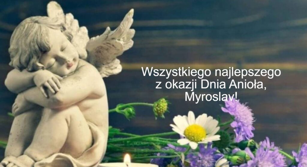 Dzień Anioła Mirosława 2025: kiedy obchodzone są imieniny, życzenia wierszem, prozą i obrazkami