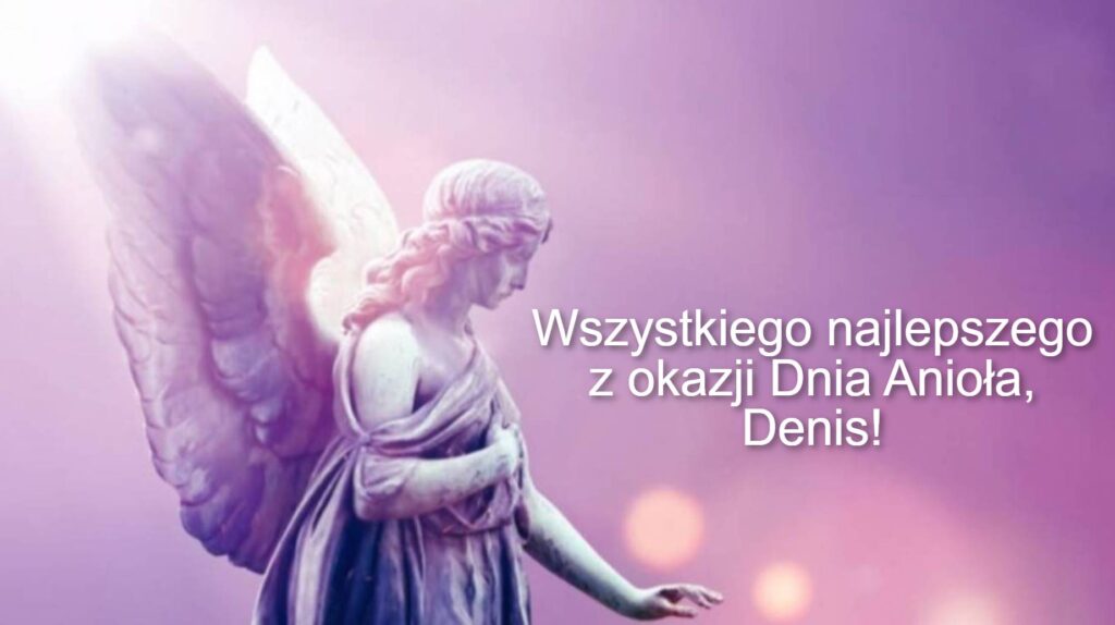 Dzień Anioła Denisa 2025: kiedy obchodzą imieniny, życzenia w wierszach, prozie i obrazkach