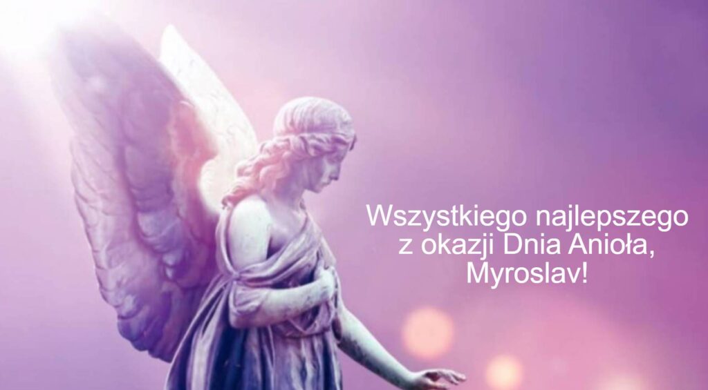 Dzień Anioła Mirosława 2025: kiedy obchodzone są imieniny, życzenia wierszem, prozą i obrazkami