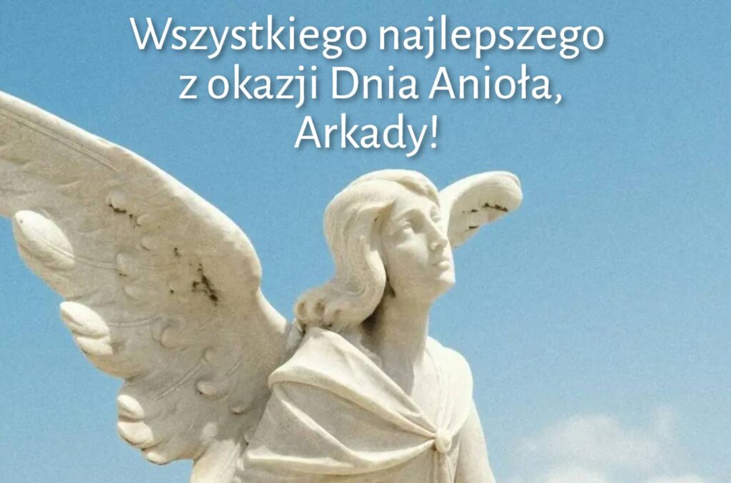 Dzień Anioła Arkadiusza 2025: kiedy obchodzimy imieniny, życzenia wierszem, obrazkami i prozą