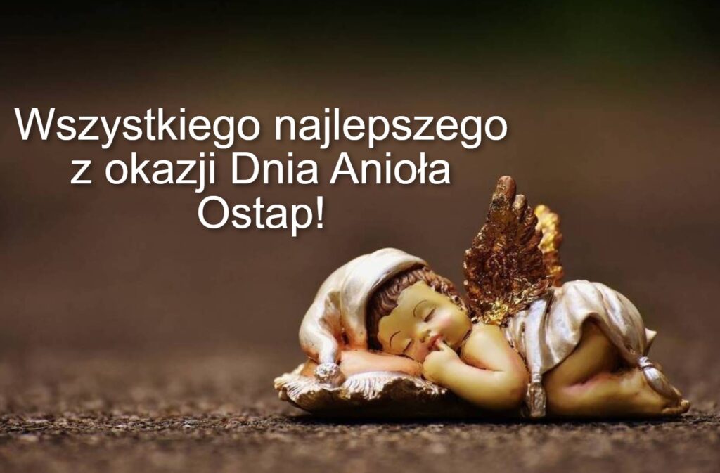 Dzień Anioła Ostapa 2025: kiedy obchodzi się imieniny, tradycje, wiersze, proza i kartki z życzeniami