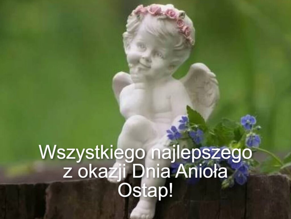 Dzień Anioła Ostapa 2025: kiedy obchodzi się imieniny, tradycje, wiersze, proza i kartki z życzeniami