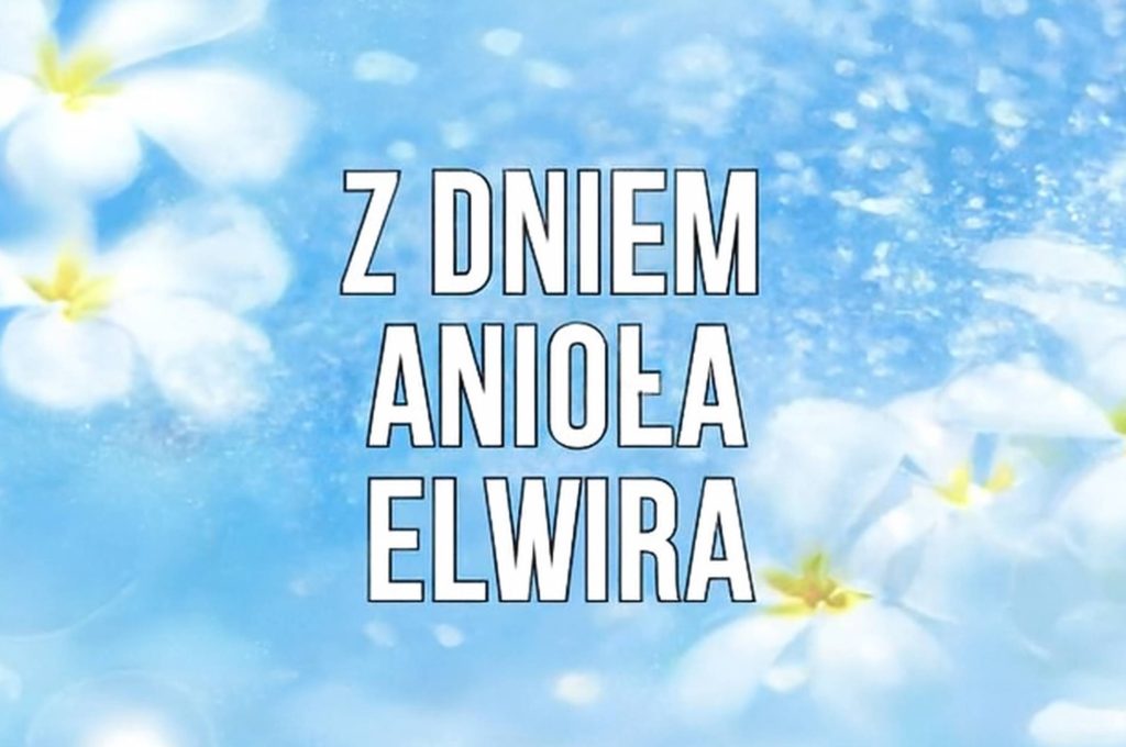 Imieniny Elwiry 2025: kiedy obchodzimy, obrazki z życzeniami, wiersze i proza