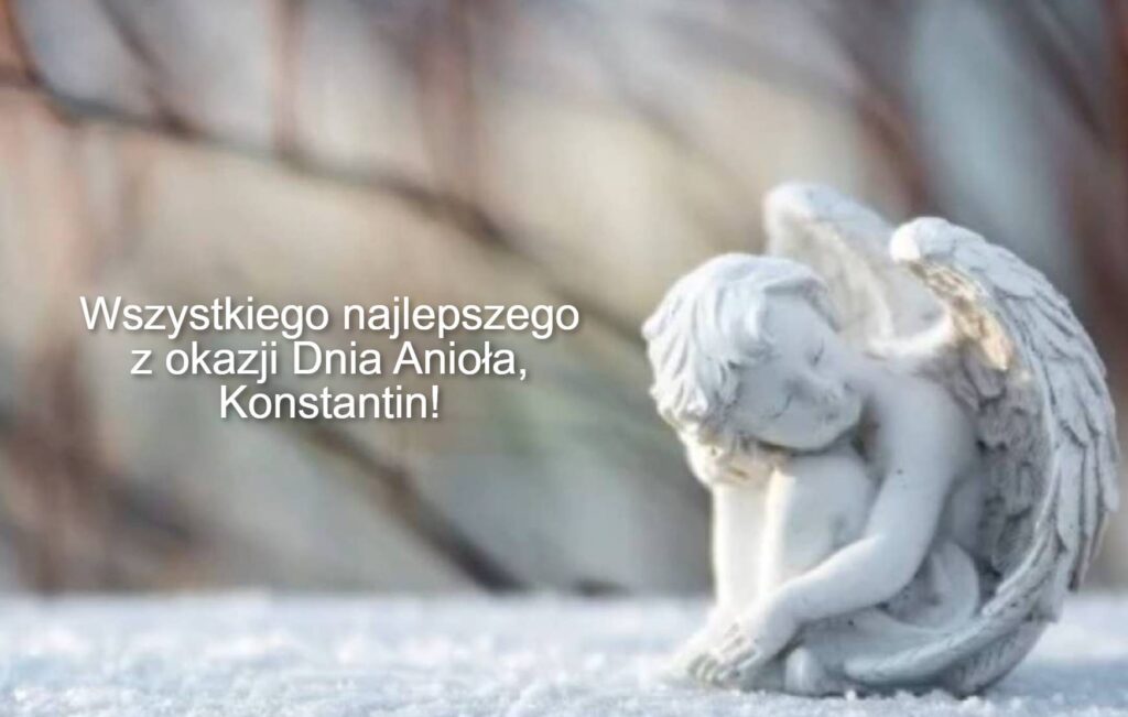 Dzień Anioła Konstantyna 2025: kiedy obchodzimy imieniny, życzenia w prozie, w wierszach i obrazkach