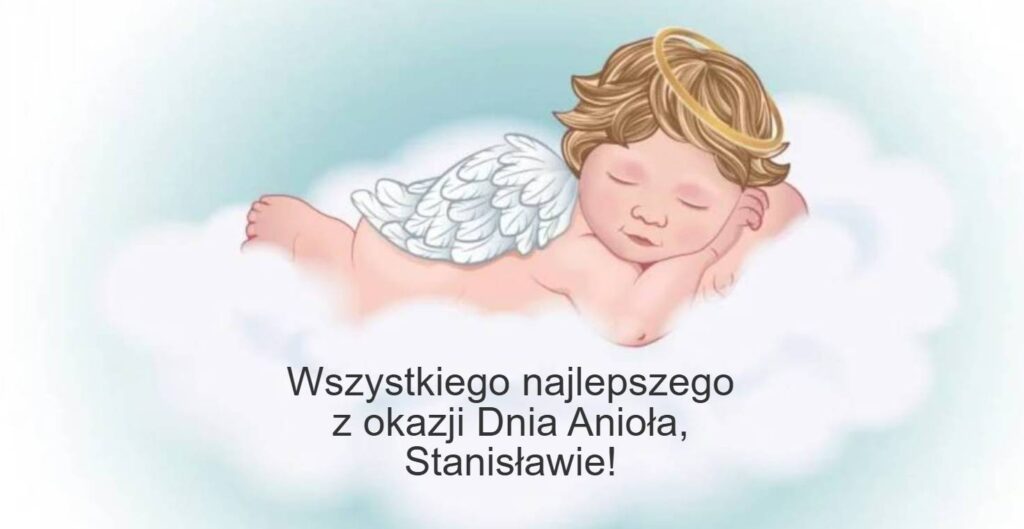 Dzień Anioła Stanisława 2025: kiedy obchodzą imieniny, życzenia kartkami, wierszami i własnymi słowami