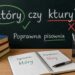 Sprawdź, jak poprawnie pisać: który czy ktury. Poznaj zasadę, przykłady, odmianę i najczęstsze błędy w polskiej ortografii. Prosto i jasno.